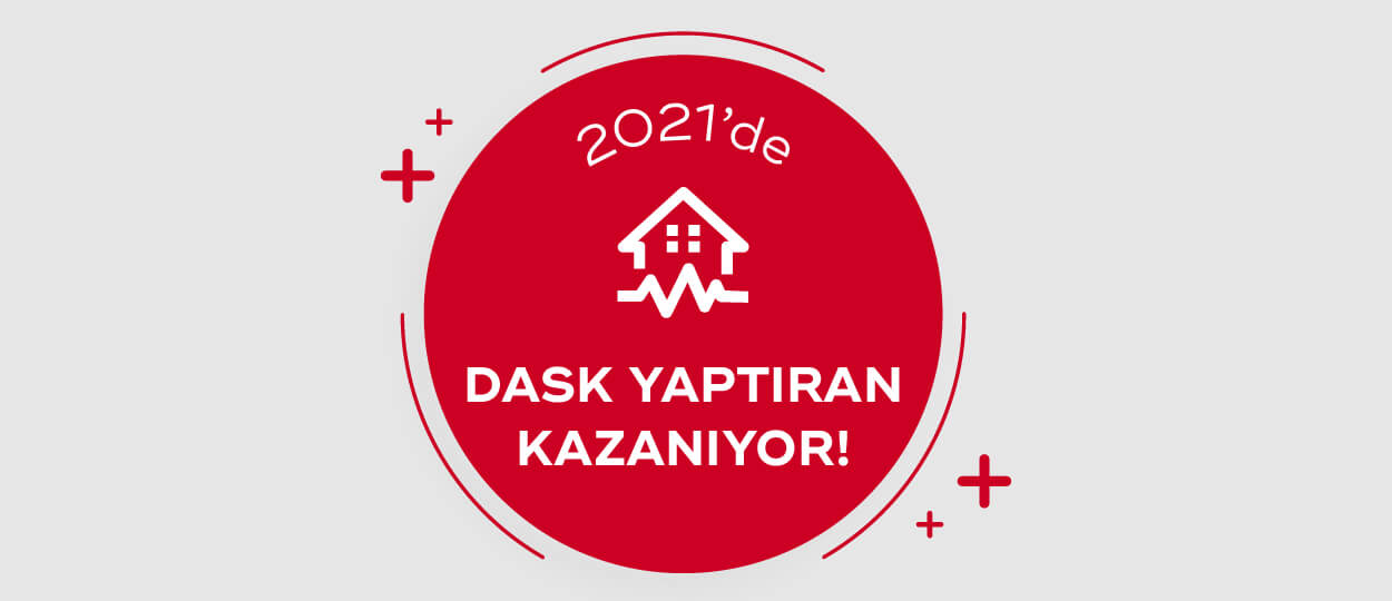 2021 yılında DASK yaptıranlar kazanıyor